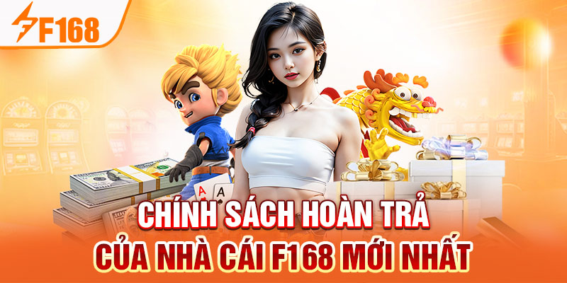 Chính Sách Hoàn Trả Của Nhà Cái F168 Mới Nhất Chính Sách Hoàn Trả Của Nhà Cái F168 Mới Nhất