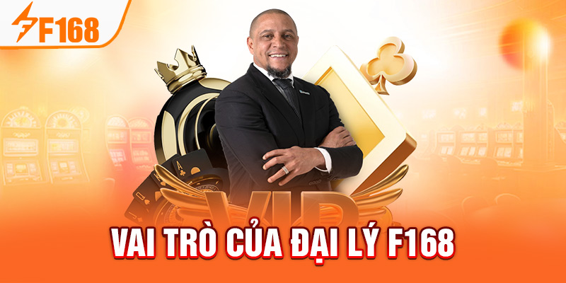 Đại Lý F168 - Cơ Hội Làm Giàu Uy Tín Không Nên Bỏ Qua Vai trò của đại lý F168